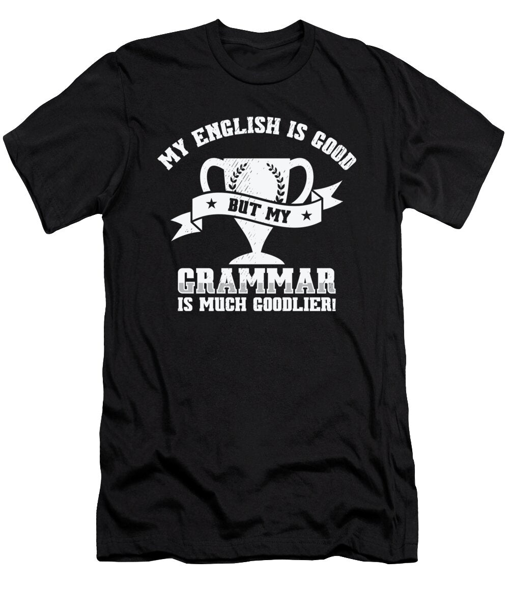 3 My English Is Good But My Grammar Is Much Goodlier Toms Store T-Shirt
