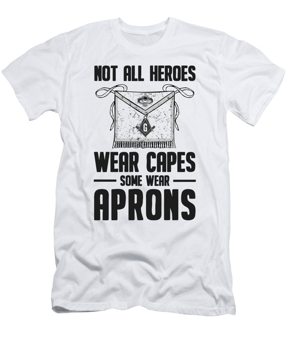 3 Not All Heroes Wear Capes Wear Aprons Freemasonry Florian Dold Art T-Shirt