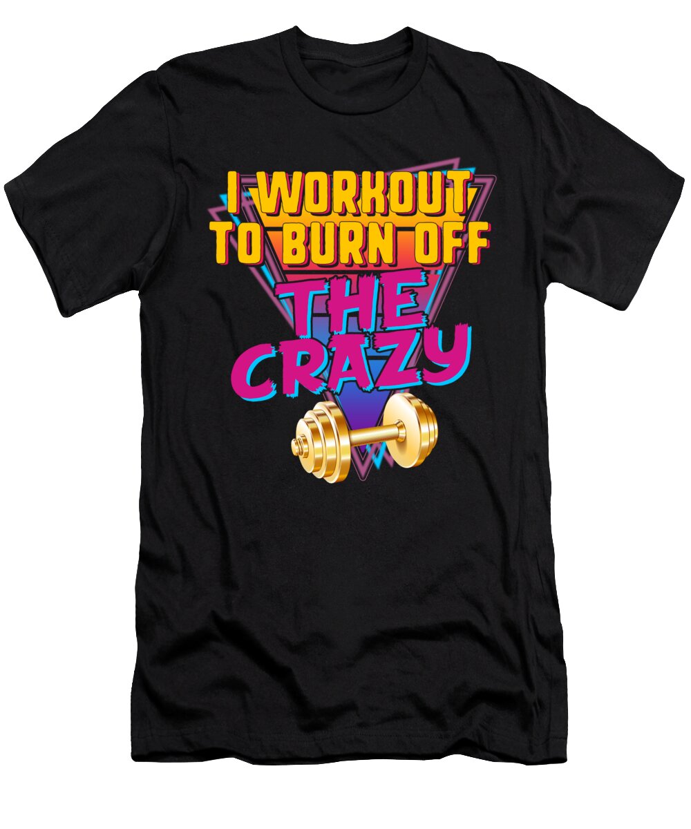 3 Workout Tanks for Women I Workout to Burn Off the Crazy Rad 80s Funny Gym Fitness Gift for Her Sifou Store T-Shirt