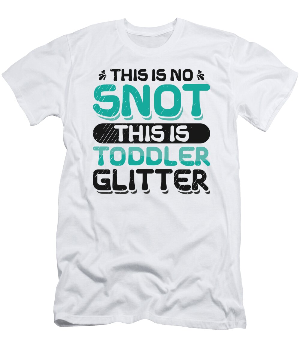 4 Daycare Snot Glitter Daycare Provider Toddler Toms Store T-Shirt