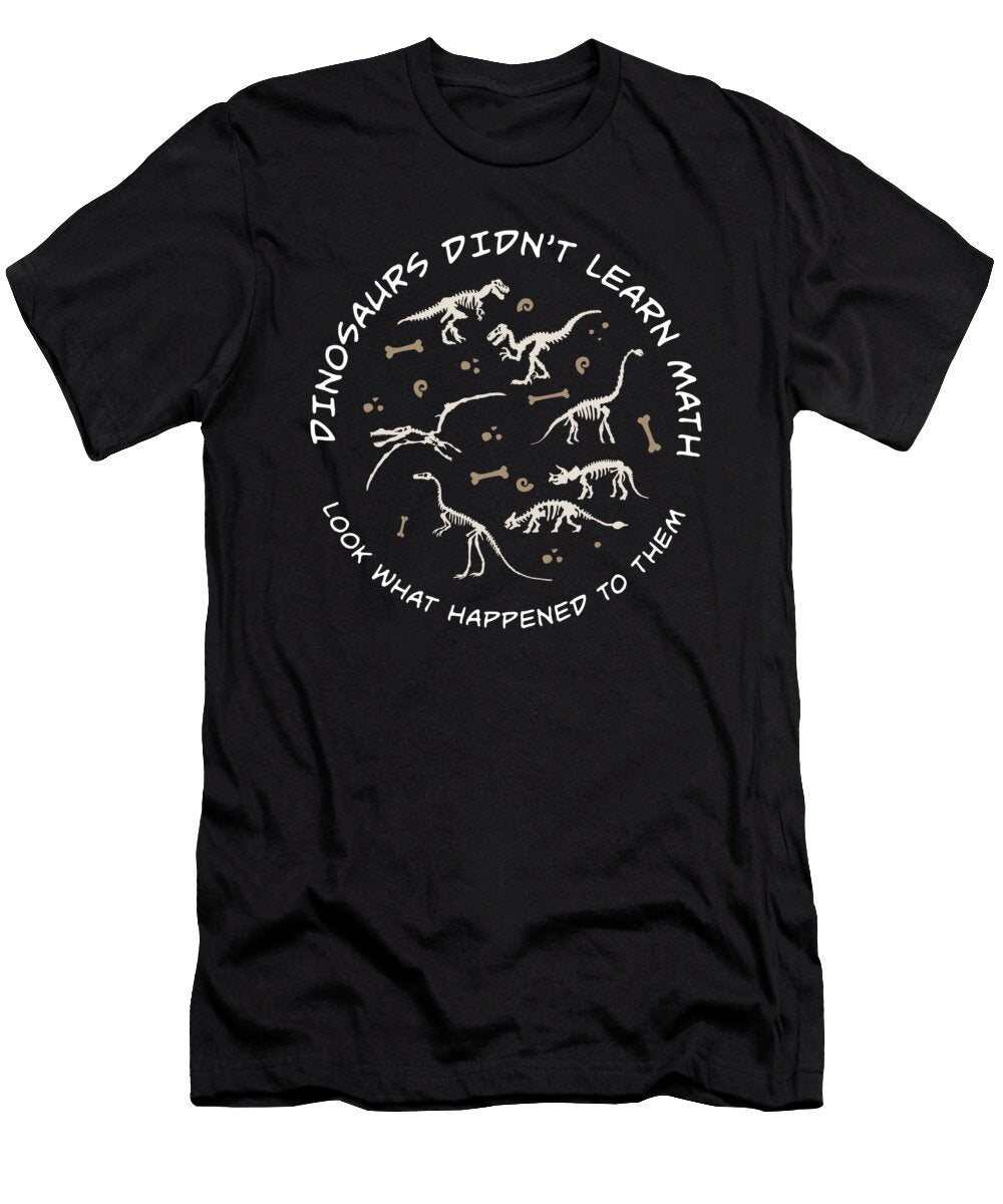 4 Dinosaurs Didnt Learn Math Funny Mathematics Teacher Humor Maximus Designs T-Shirt