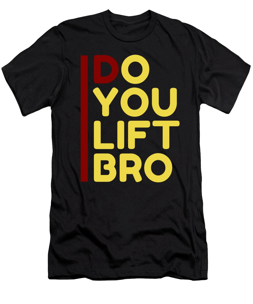 4 Do You Lift Bro Gym Fitness Ognisty T-Shirt