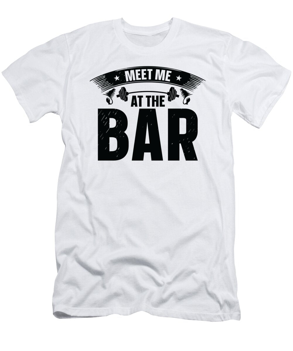 4 Meet Me At the Bar Gym Fitness Lifting Weights Body Builder Toms Store T-Shirt