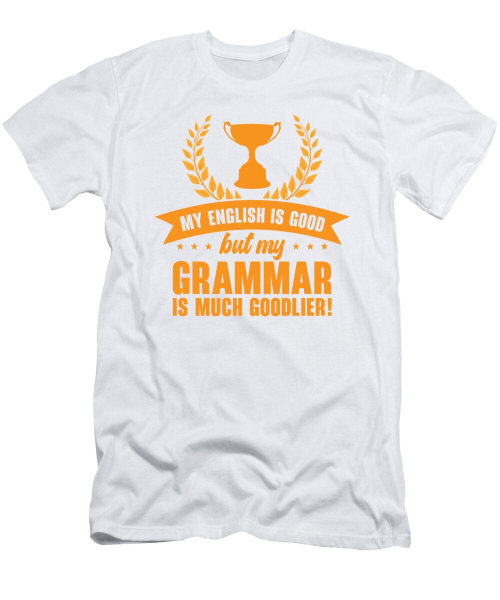 4 My English Is Good But My Grammar Is Much Goodlier Toms Store T-Shirt