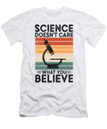 4 Science Doesnt Care What You Believe Science Toms Store T-Shirt