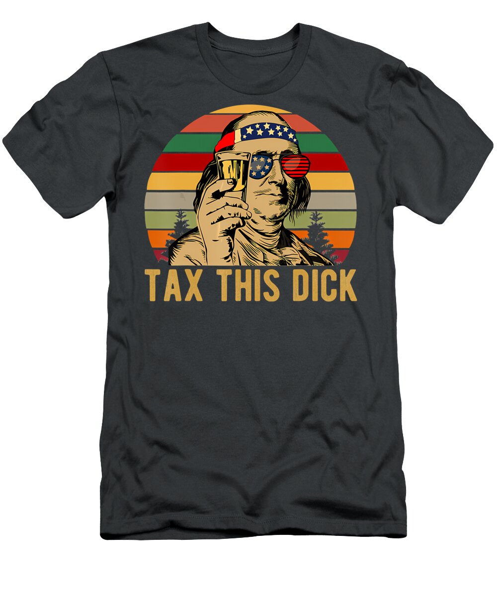 4th of July Benjamin Franklin Tax This Dick Quang Vu T-Shirt