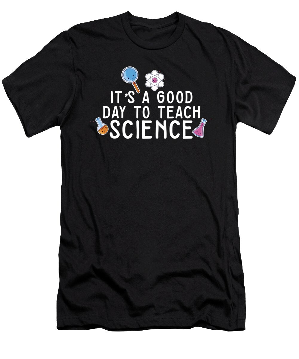 6 Its a Good Day Teach Science Teacher Science Professor Maximus Designs T-Shirt
