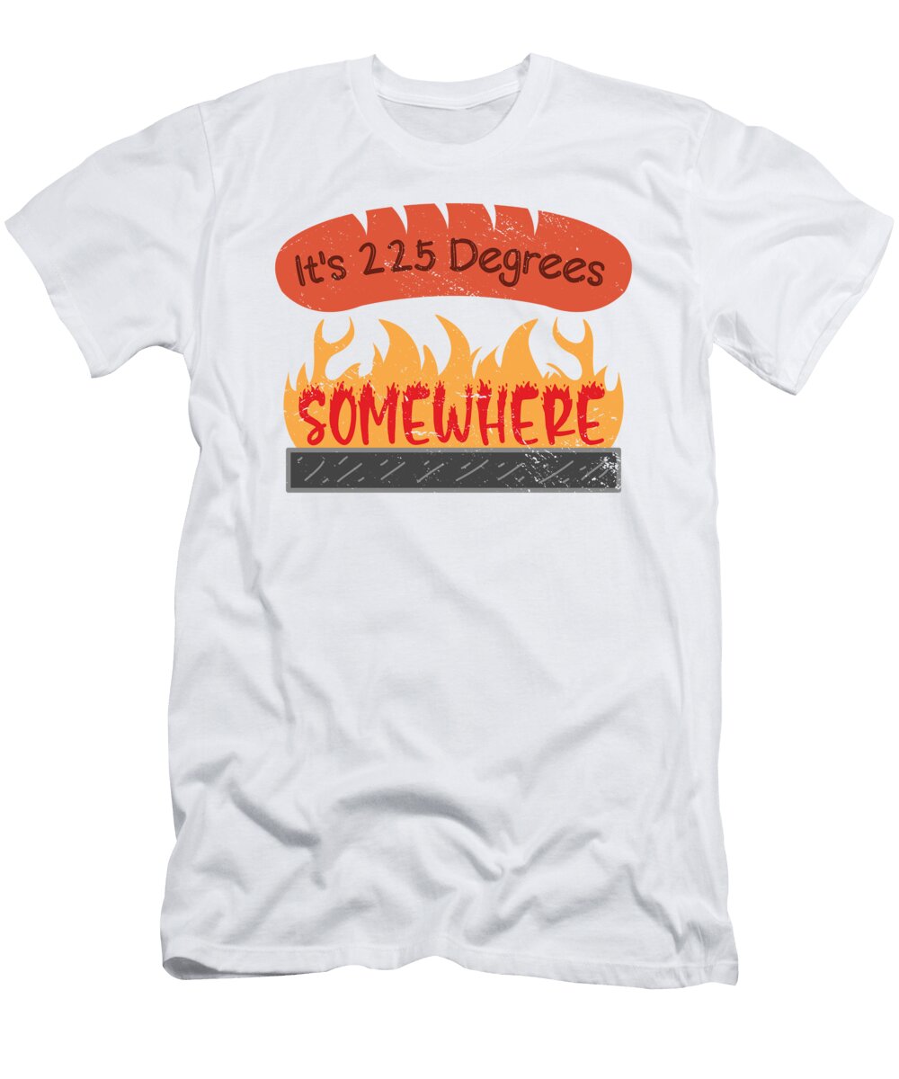 7 Bbq Is 225 Degree Somewhere Barbecuing Toms Store T-Shirt