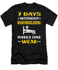 7 Days Without Bodybuilding Bodybuilder Petrona Romero T-Shirt