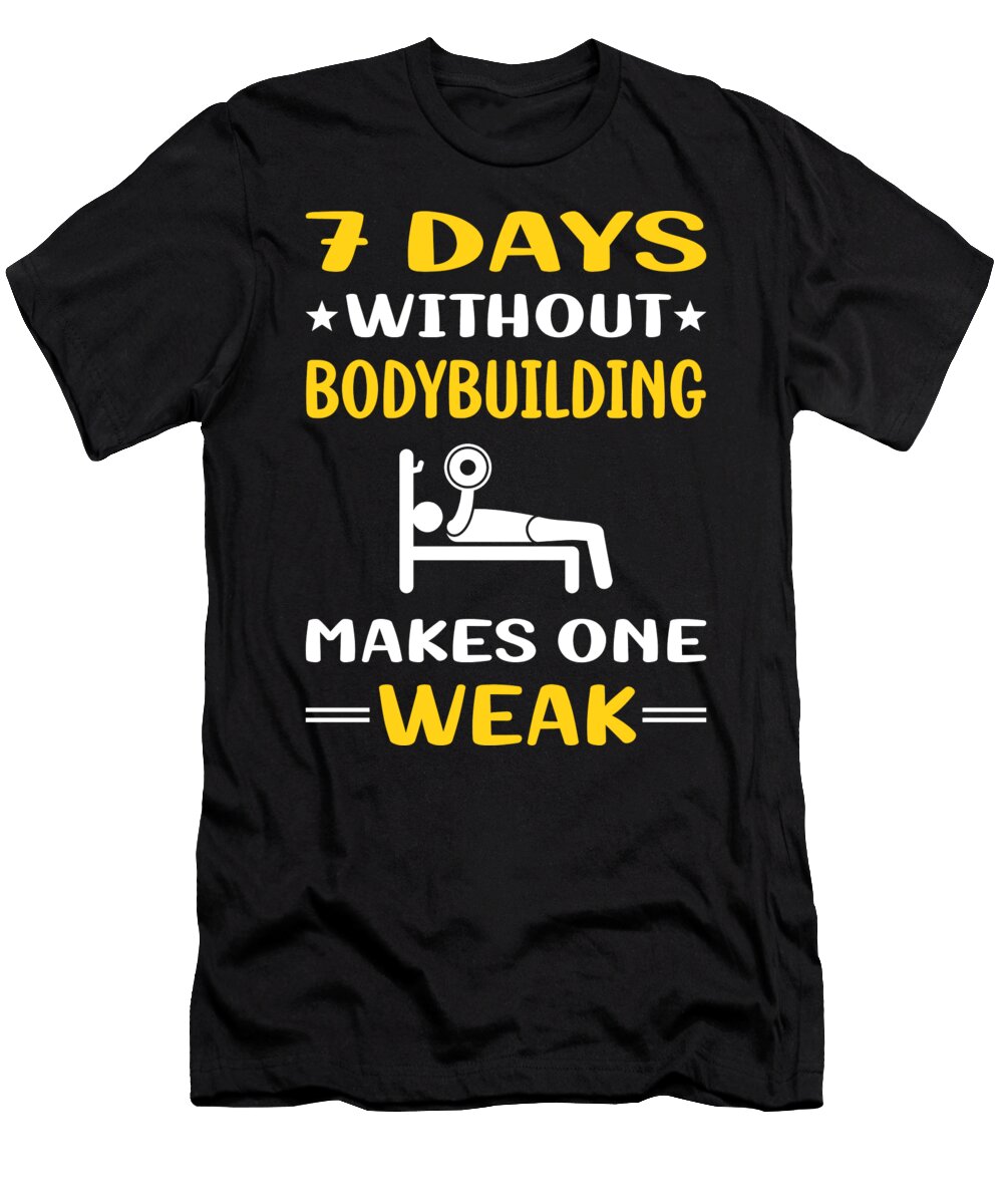 7 Days Without Bodybuilding Bodybuilder Petrona Romero T-Shirt