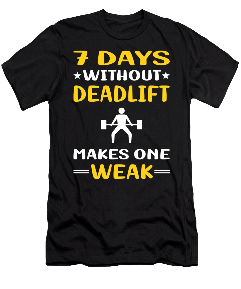 7 Days Without Deadlift Petrona Romero T-Shirt