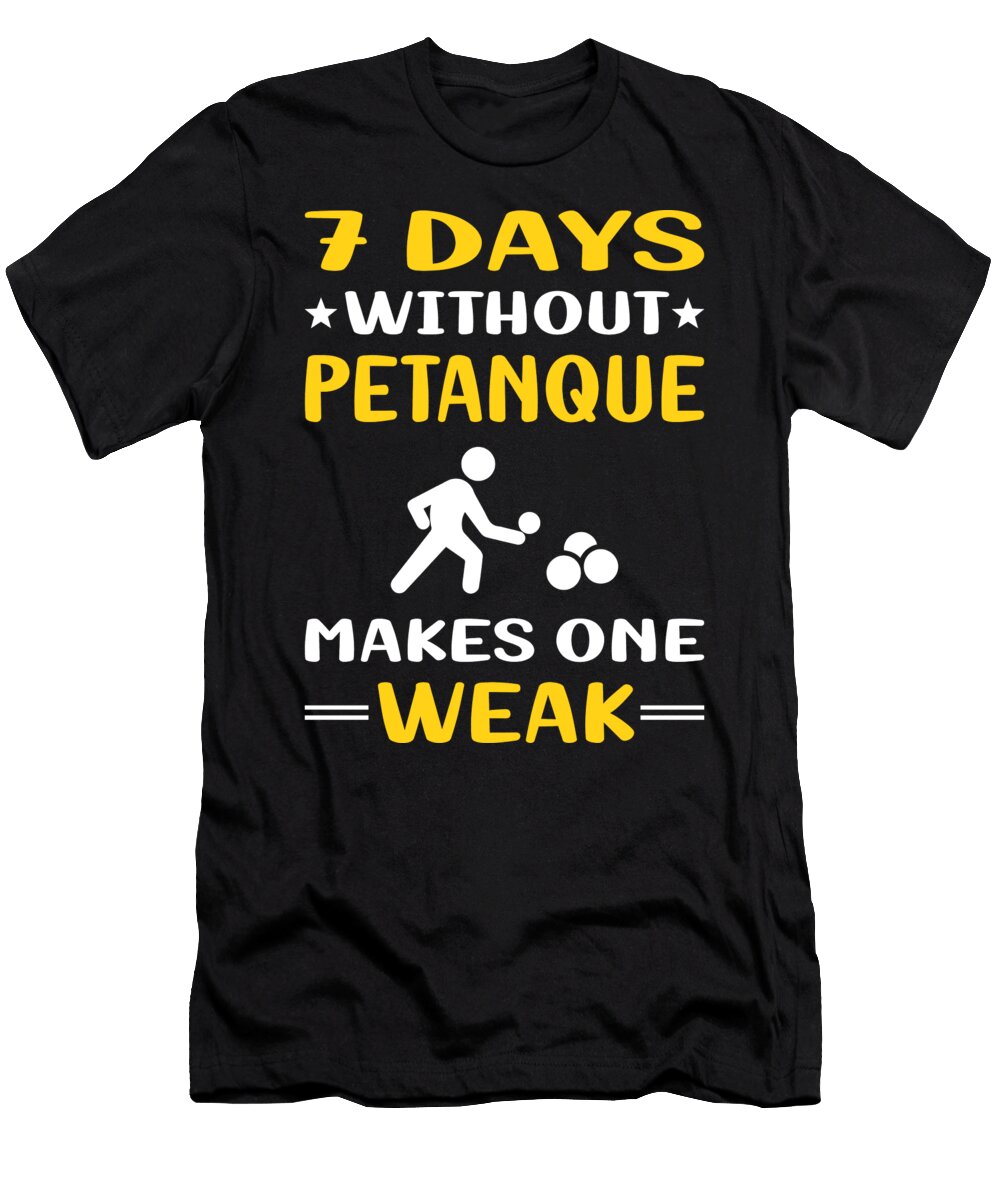 7 Days Without Petanque Petrona Romero T-Shirt