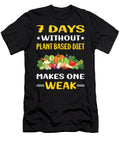 7 Days Without Plant Based Diet Vegan Vegetarian Veganism Petrona Romero T-Shirt