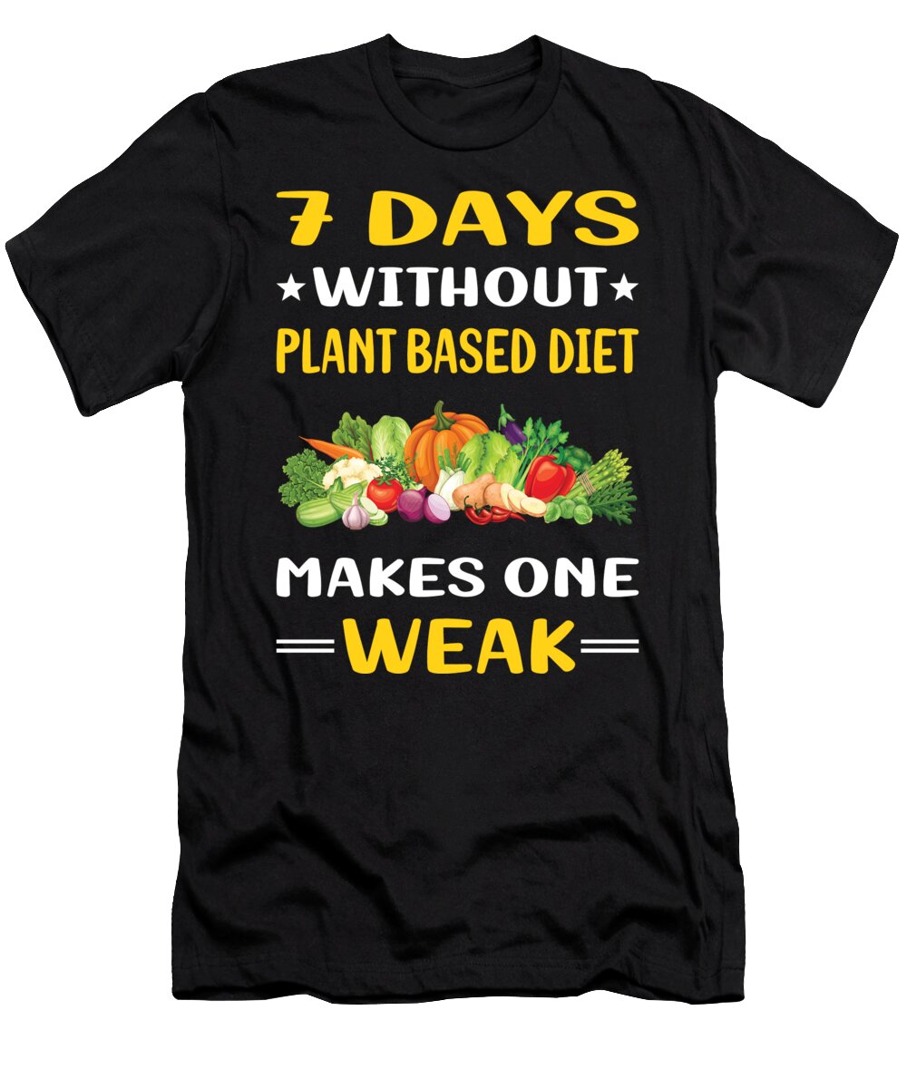 7 Days Without Plant Based Diet Vegan Vegetarian Veganism Petrona Romero T-Shirt