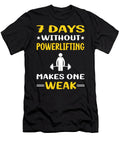 7 Days Without Powerlifting Petrona Romero T-Shirt