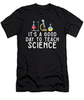 7 Its a Good Day Teach Science Teacher Science Professor Maximus Designs T-Shirt
