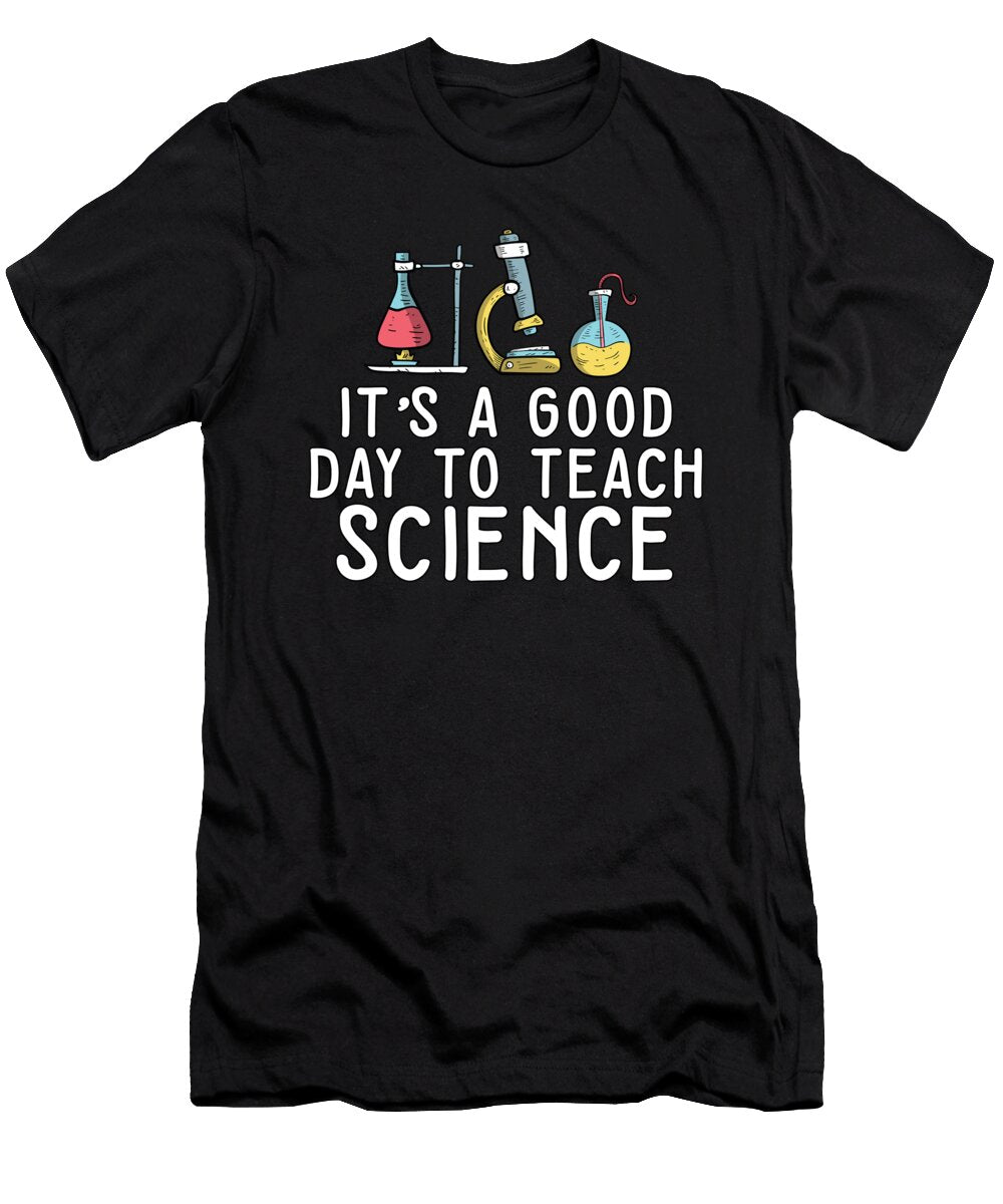 7 Its a Good Day Teach Science Teacher Science Professor Maximus Designs T-Shirt