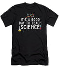8 Its a Good Day Teach Science Teacher Science Professor Maximus Designs T-Shirt