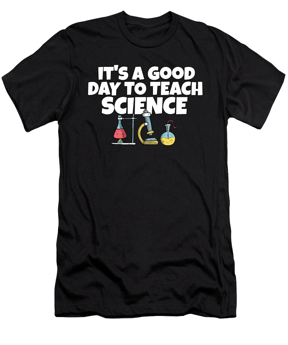 9 Its a Good Day Teach Science Teacher Science Professor Maximus Designs T-Shirt