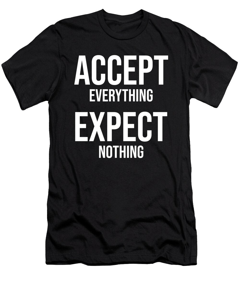 Accept Everything Expect Nothing Gym Hustle Success Matthew Chan T-Shirt