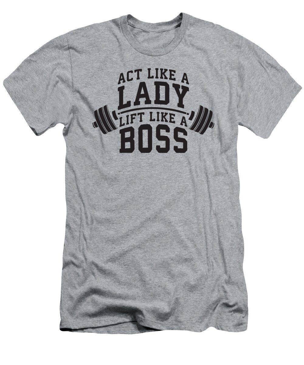 Act Like a Lady Lift Like a Boss Matthew Chan T-Shirt