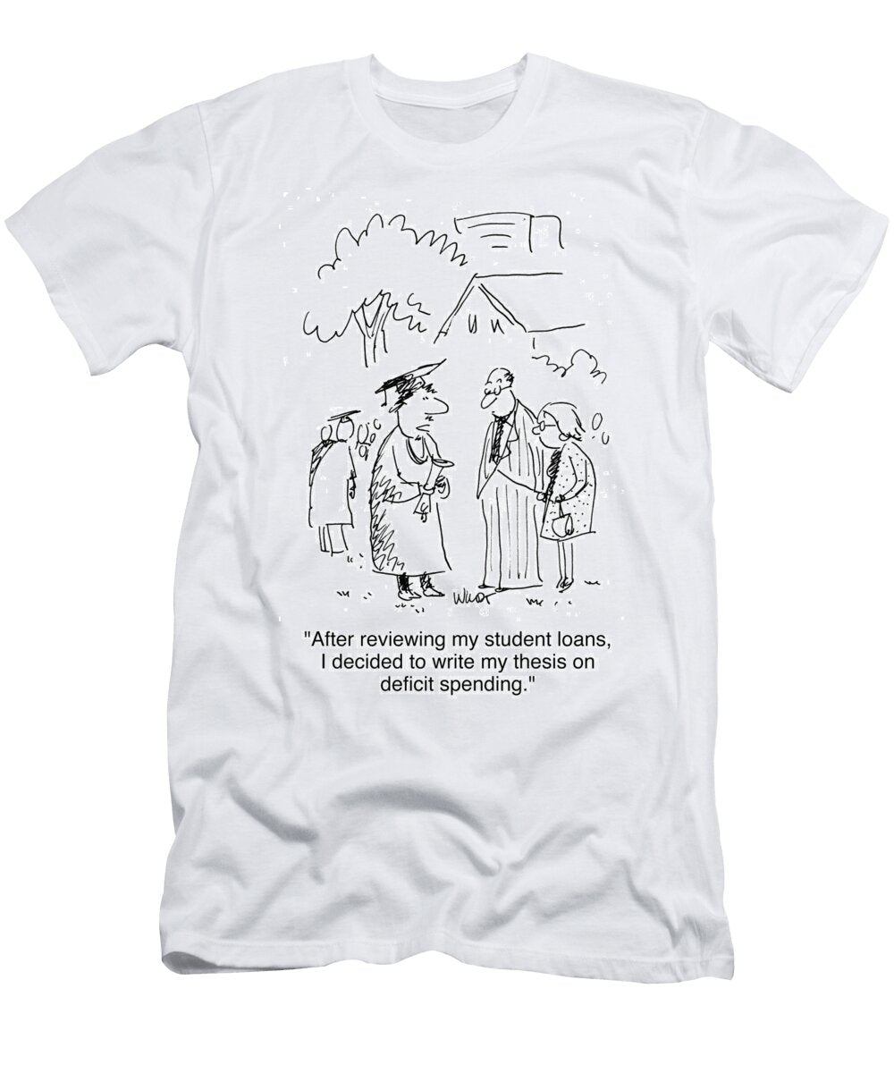 After Reviewing My Student Loans I Wrote My Thesis Chris Wildt T-Shirt