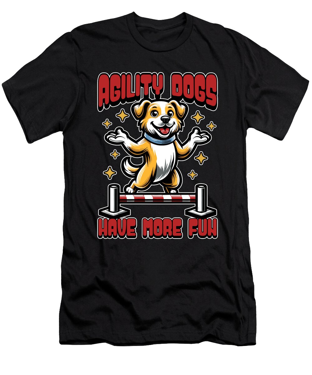 Agility Dogs Have Animal Lover Agility Training Tshirtconcepts Marvin Poppe T-Shirt