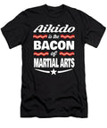 Aikido Is the Bacon of Martial Arts Dusan Vrdelja T-Shirt