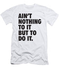 Aint Nothing to It But to Do It Matthew Chan T-Shirt