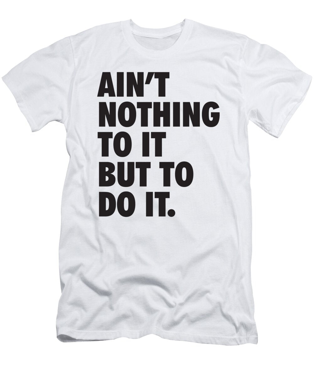 Aint Nothing to It But to Do It Matthew Chan T-Shirt