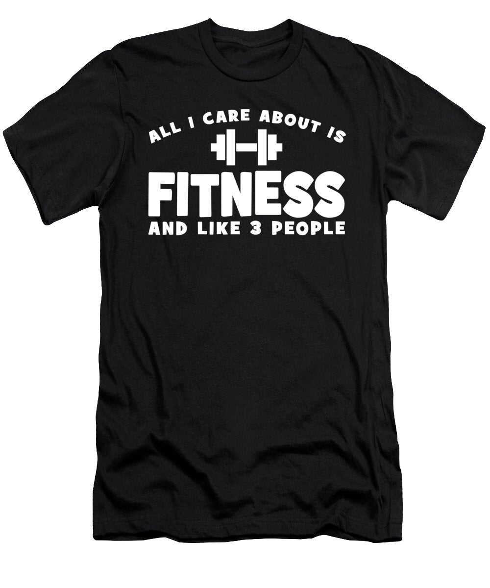 All I Care About Is Fitness Matthew Chan T-Shirt