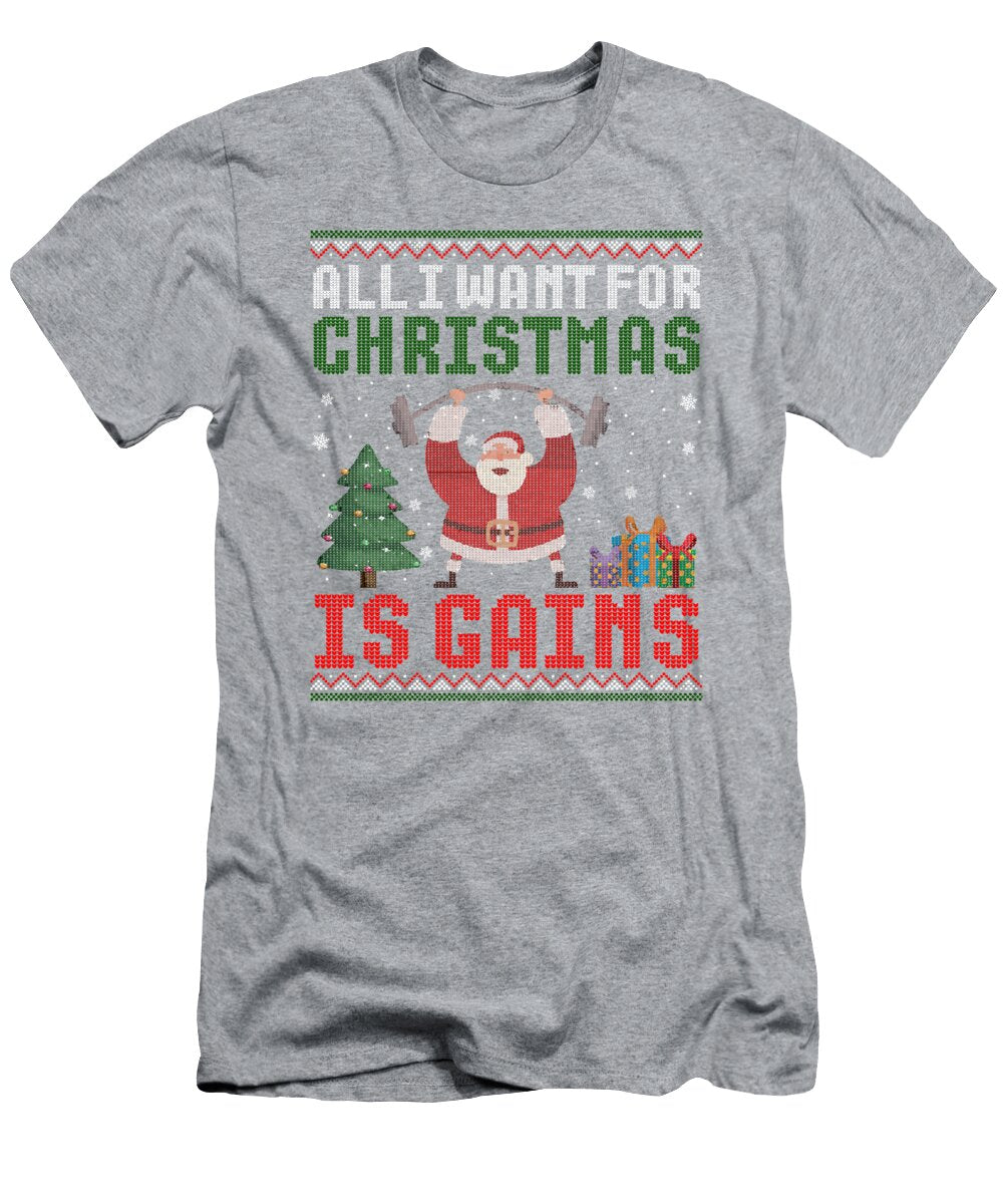 All I Want for Is Gains Ugly Sweater for Christmas Present Ricarc Nylah T-Shirt