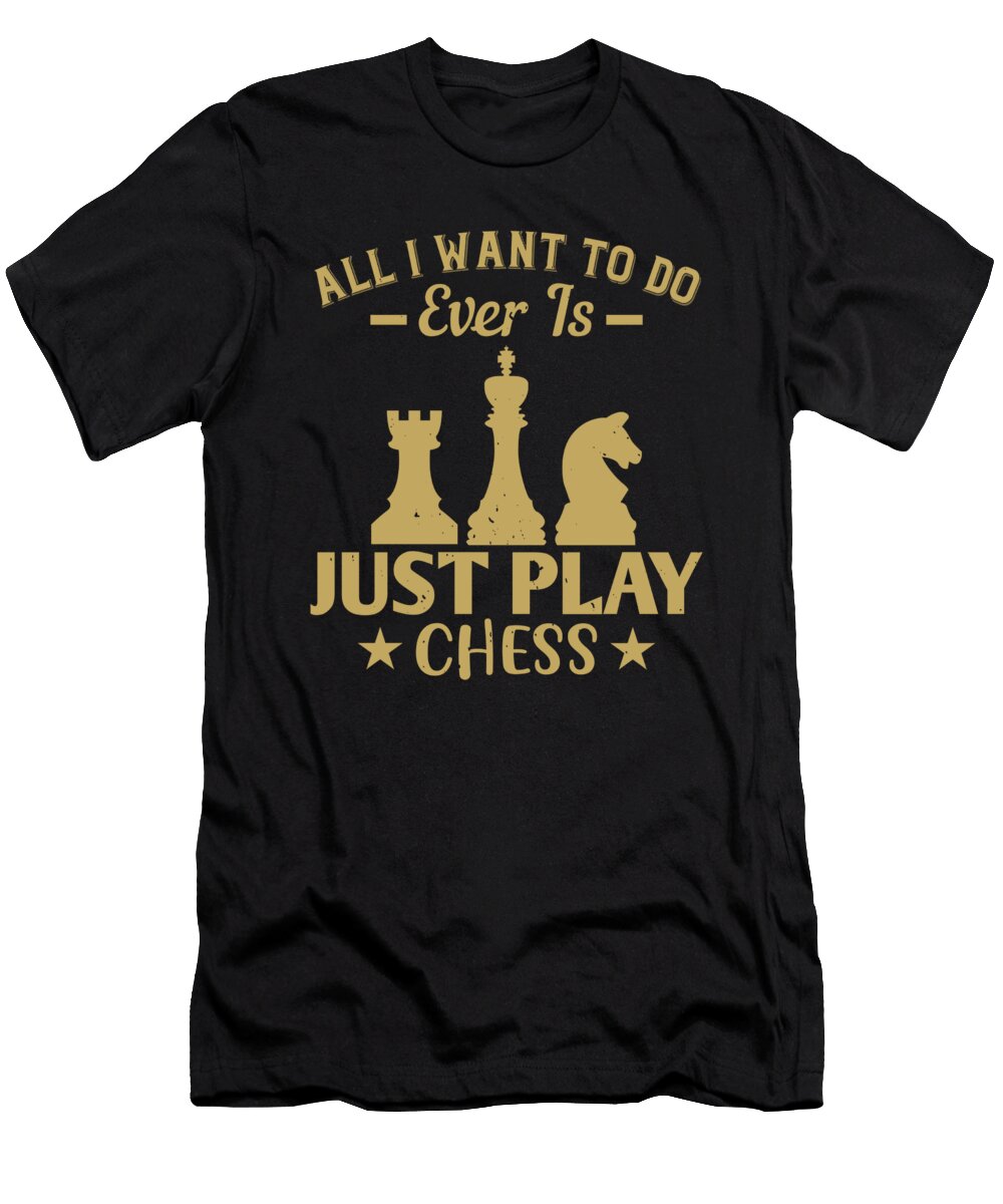 All I Want to Do Ever Is Just Play Chess Jacob Zelazny T-Shirt