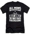All Moms Are Created Equal But Only the Finest Raise Freemasons Gym Nate Gloucester T-Shirt