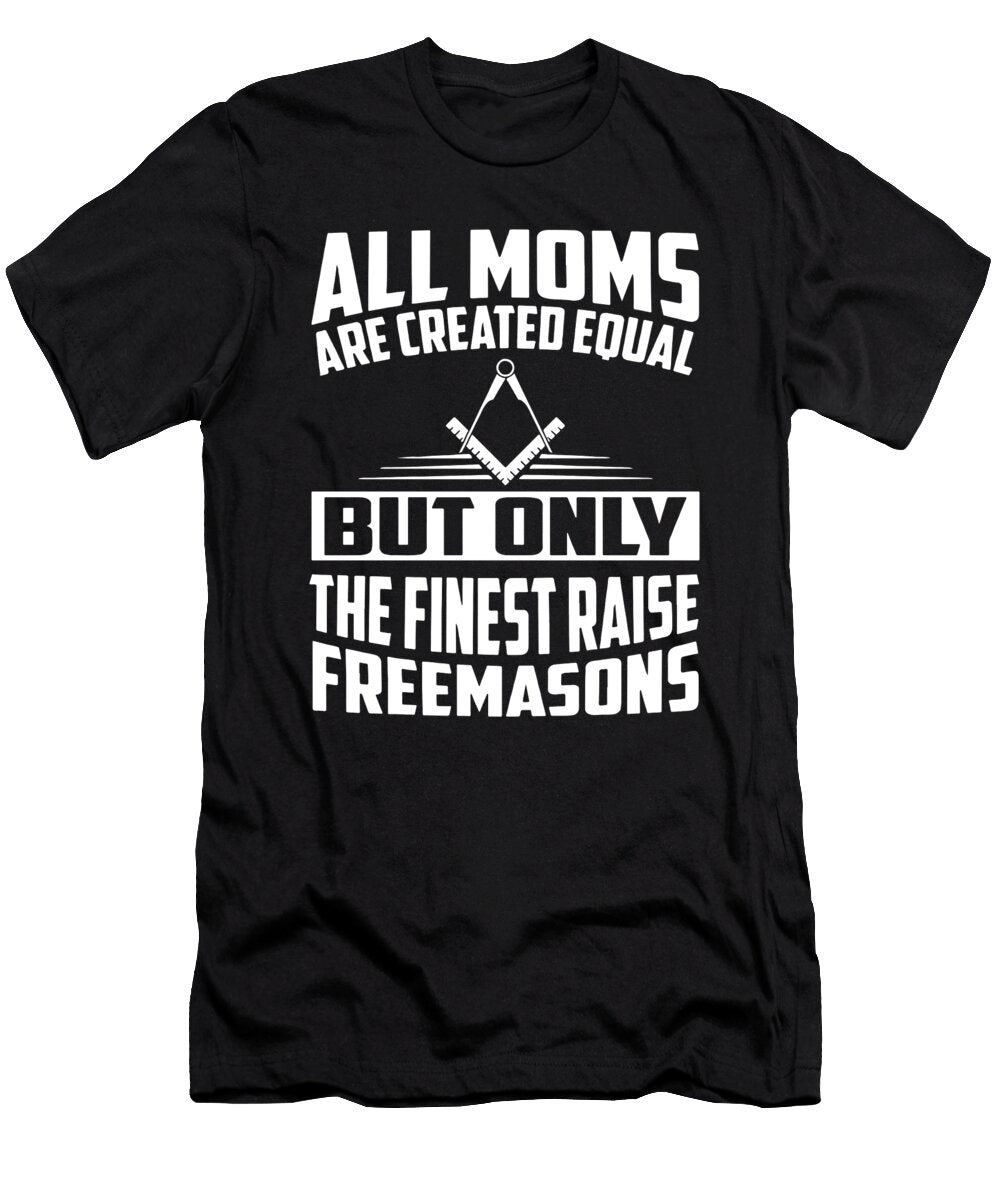 All Moms Are Created Equal But Only the Finest Raise Freemasons Gym Nate Gloucester T-Shirt