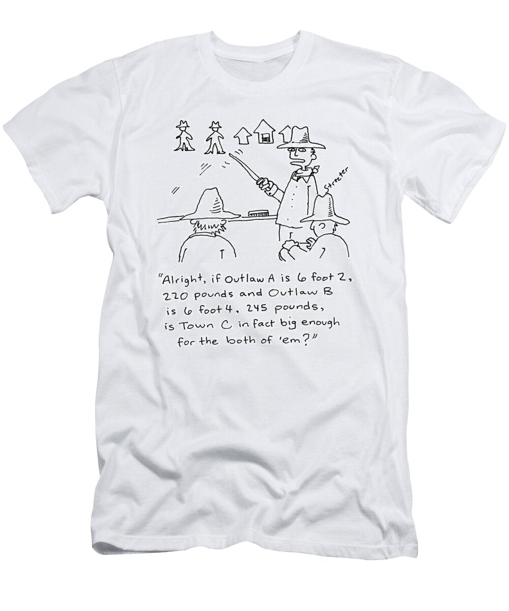 Alright If Outlaw a Is 6 Foot 2 220 Punds and Outlaw B Betsy Streeter T-Shirt