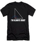 Always Right Shirtom T-Shirt