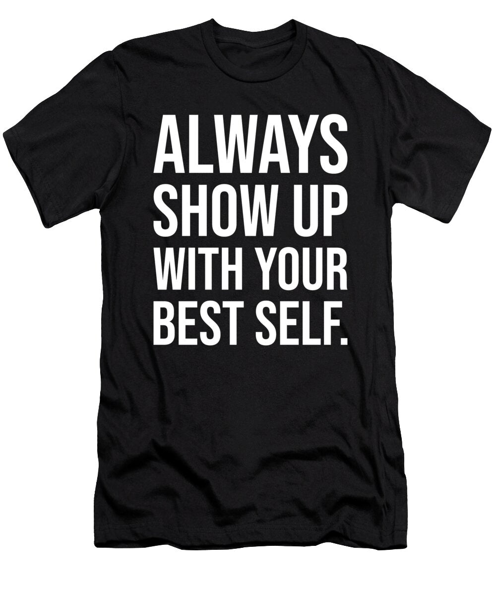 Always Show Up with Your Best Self Matthew Chan T-Shirt