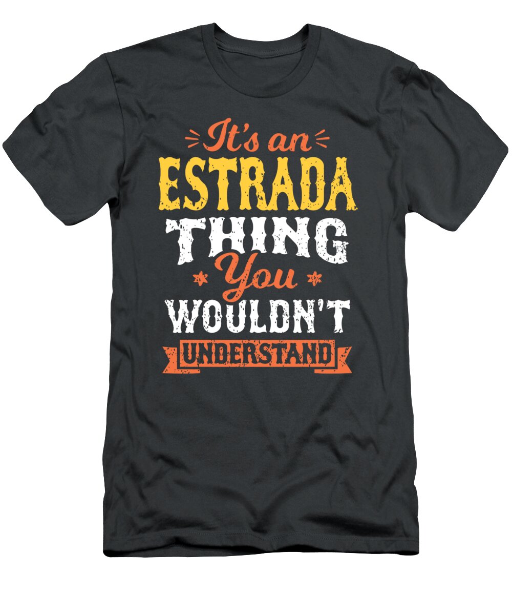 An Estrada Thing You Wouldn T Understand Last Name Surname Bruin Maisey T-Shirt