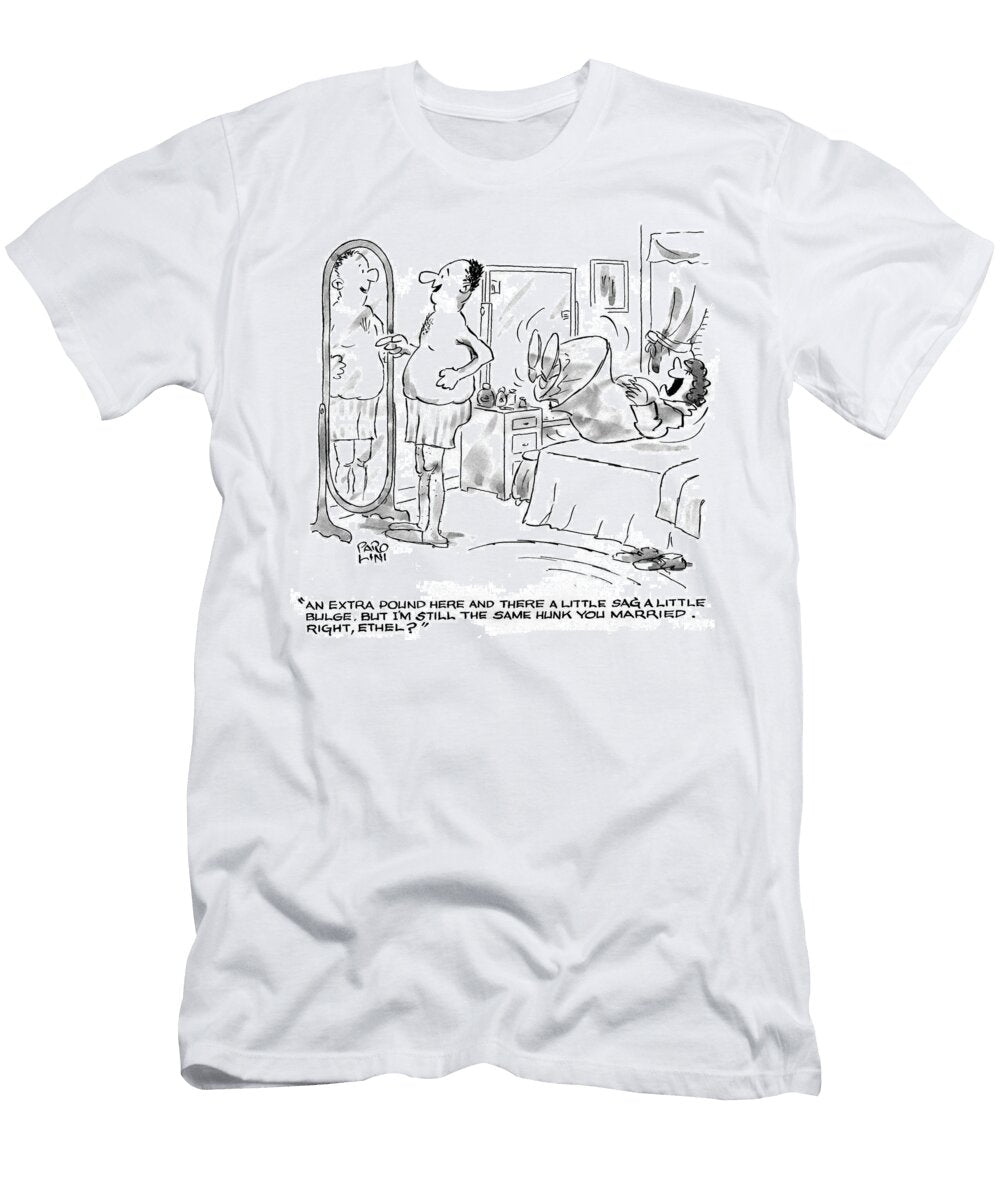 An Extra Pound Here and There a Little Sag a Little Elmer Parolini T-Shirt