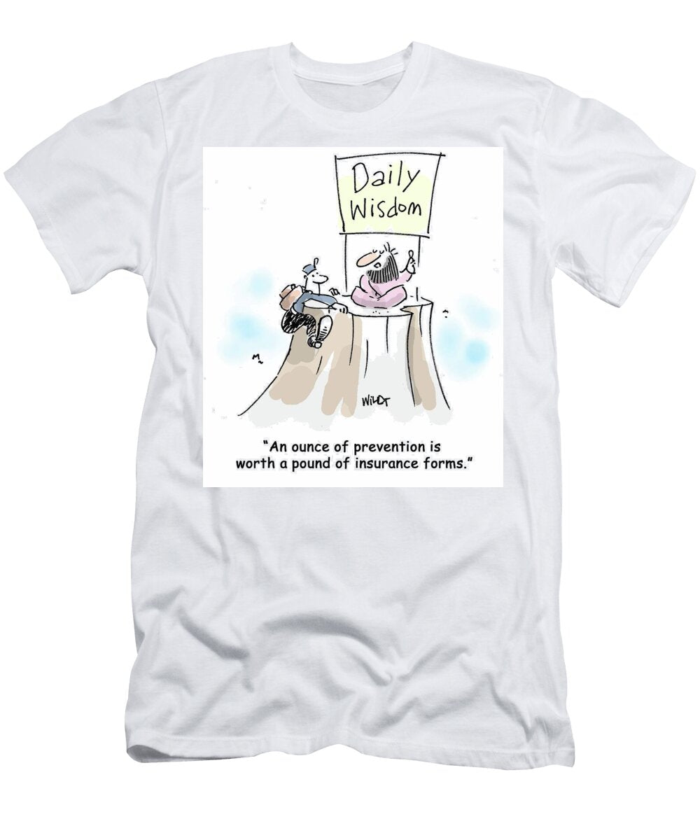 An Ounce of Prevention Is Worth a Pound of Insurance Forms Chris Wildt T-Shirt