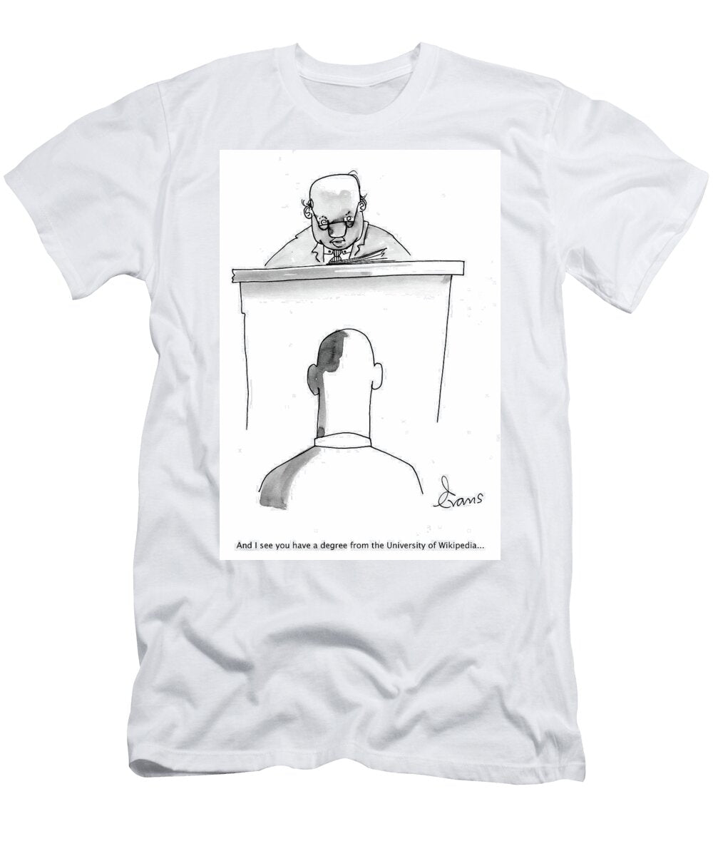 And I See You Have a Degree From the University of Wikipedia Andrew Evans T-Shirt