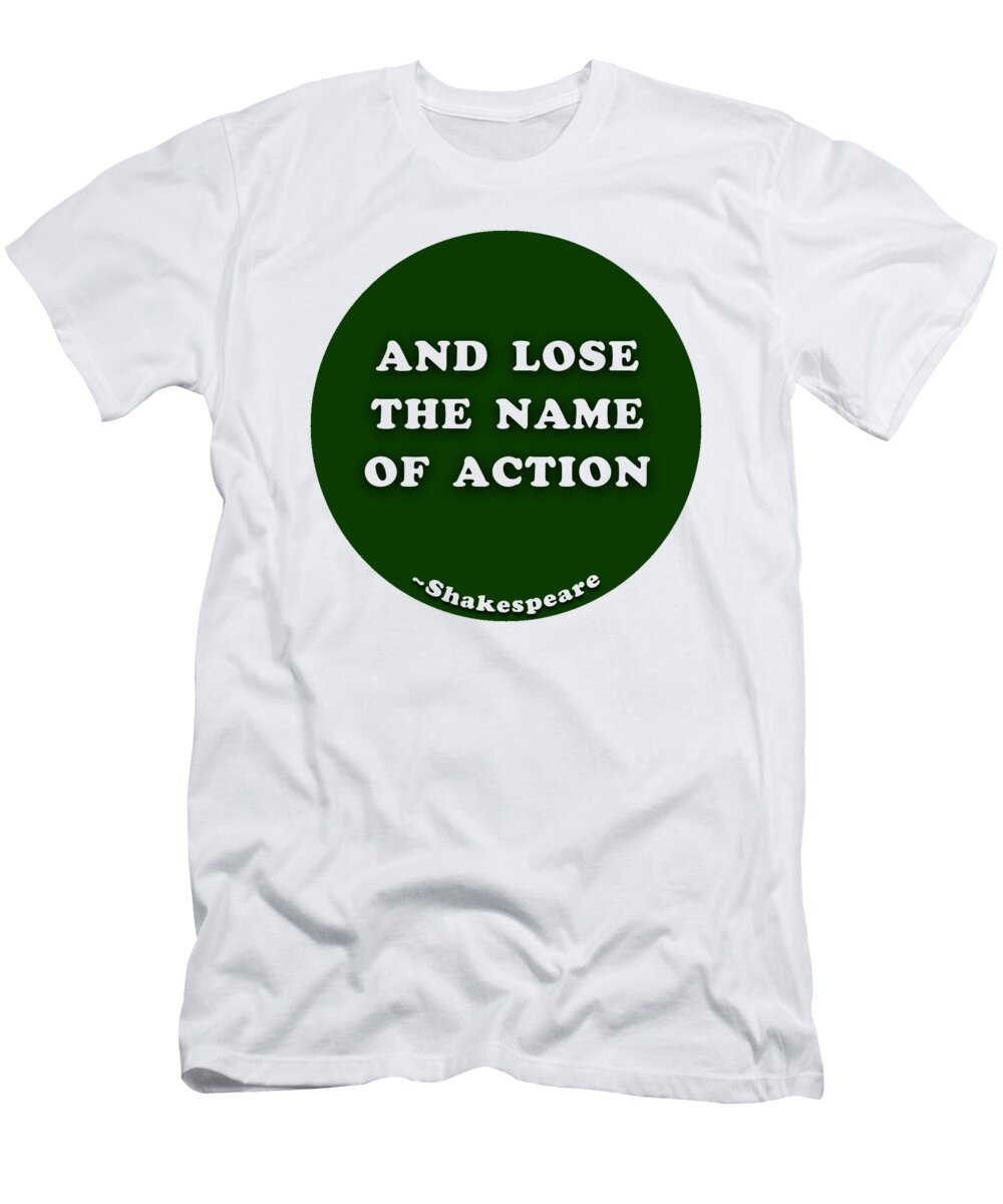 And Lose the Name of Action Shakespeare Shakespearequote Tintodesigns T-Shirt