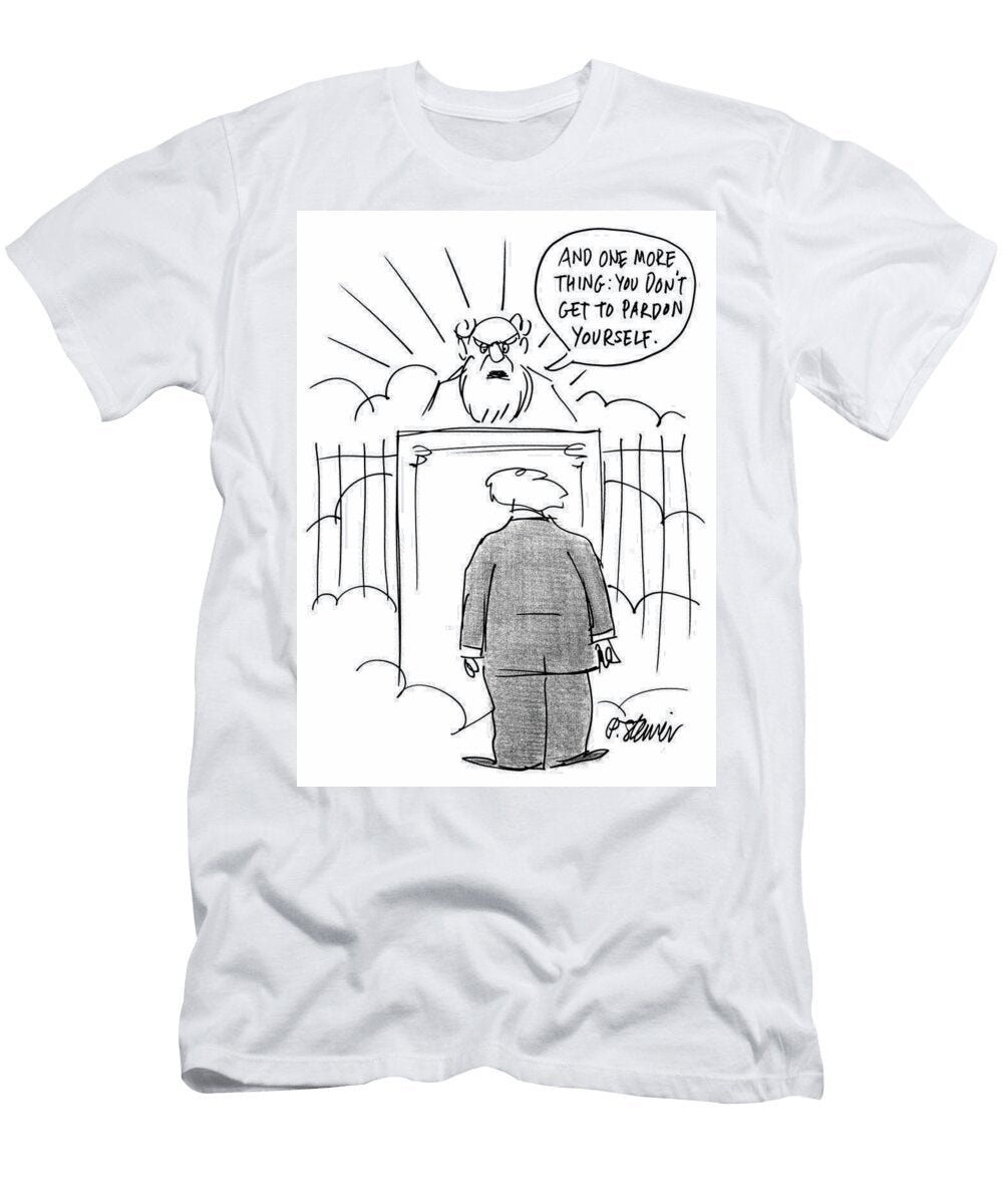And One More Thing You Dont Get to Pardon Yourself Peter Steiner T-Shirt
