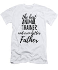 Animal Trainer Father Funny Gift Idea for Dad Gag Inspiring Joke the Best and Even Better Funny Gift Ideas T-Shirt