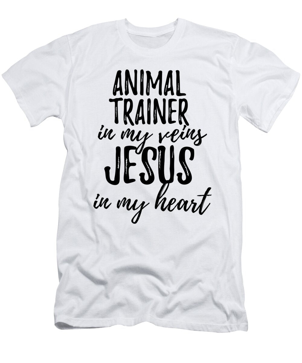 Animal Trainer in My Veins Jesus in My Heart Funny Christian Coworker Gift Funny Gift Ideas T-Shirt
