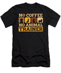 Animal Trainer No Coffee No Animals Coffee Lover Tshirtconcepts Marvin Poppe T-Shirt