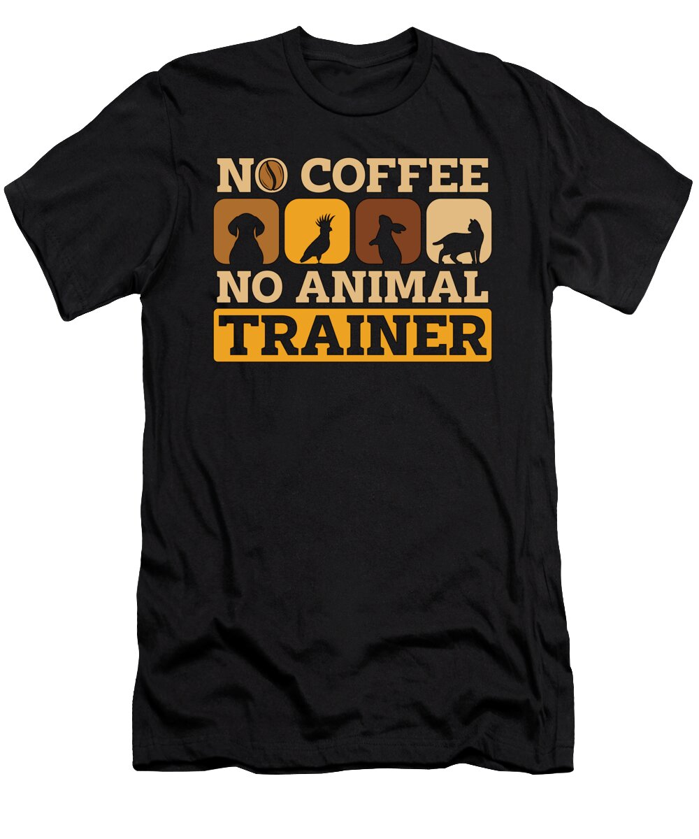 Animal Trainer No Coffee No Animals Coffee Lover Tshirtconcepts Marvin Poppe T-Shirt