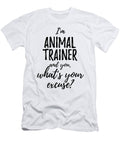 Animal Trainer Whats Your Excuse Funny Gift Idea for Coworker Office Gag Job Joke Funny Gift Ideas T-Shirt