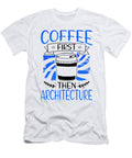 Architect Gift Coffee First Then Architecture Gifts Kanig Designs T-Shirt